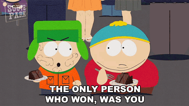 two south park characters eating cakes with the words the only person who won was you