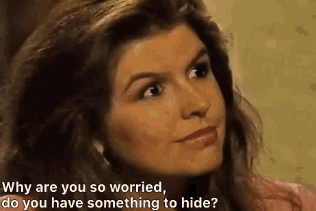 a woman is asking why are you so worried and do you have something to hide .