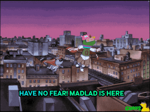 a cartoon says have no fear and madlad is here