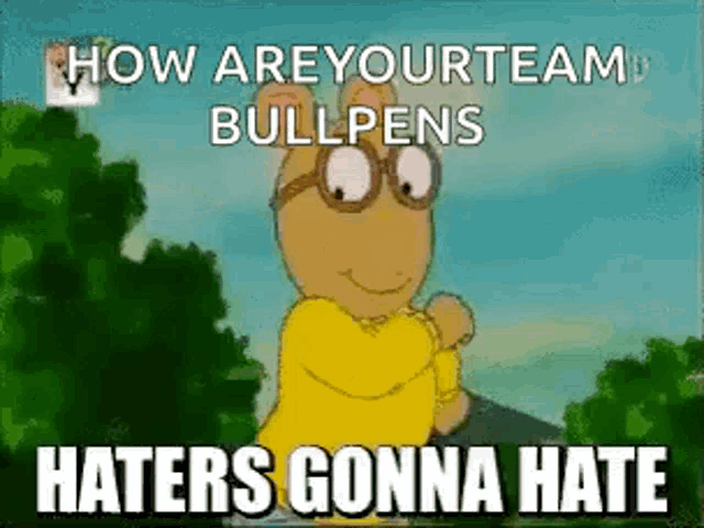 a cartoon character with glasses and a yellow shirt says how are your team bullpens haters gonna hate