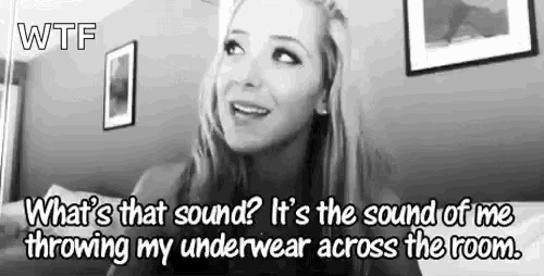 a woman is talking about throwing her underwear across the room in a black and white photo .