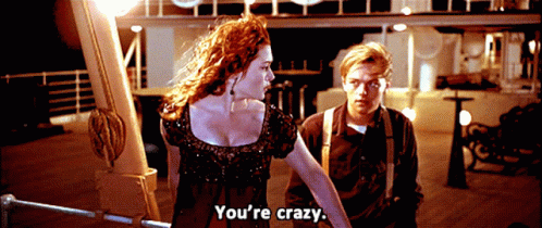 Youre Crazy Titanic GIF - Youre Crazy Titanic Insane GIFs