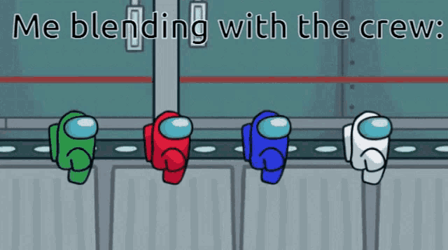 among us characters standing next to each other with the words " me blending with the crew "
