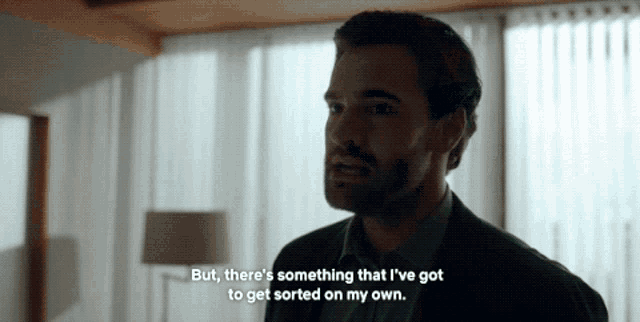 a man in a suit says " but there 's something that i 've got to get sorted on my own .. "