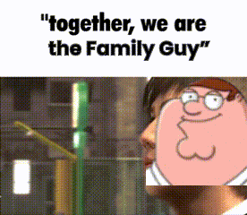 a cartoon of peter griffin with the words together we are the family guy