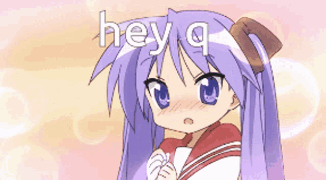a cartoon girl with purple hair and blue eyes says " hey q "