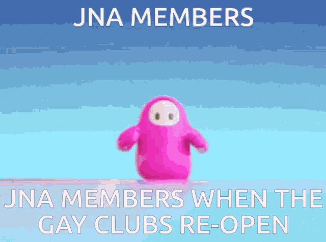 a picture of a pink cartoon character with the words jna members when the gay clubs re-open