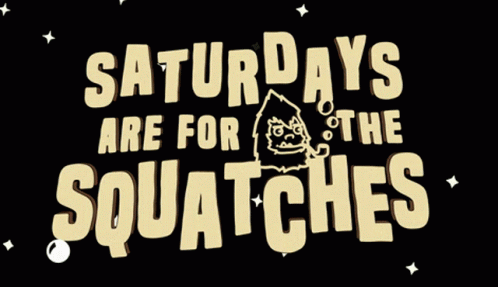 Saturdays Are For The Squatches Saturdays Are For Squatches GIF - Saturdays Are For The Squatches Saturdays Are For Squatches Saturdays Are For The Squatchers GIFs