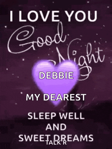 i love you good night debbie my dearest sleep well and sweet dreams talkr