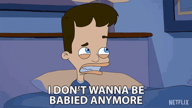 a cartoon of a man saying i don t wanna be babied anymore