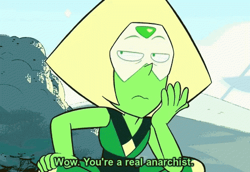 peridot from steven universe says wow you are a real anarchist