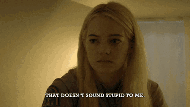 a woman says that does n't sound stupid to her