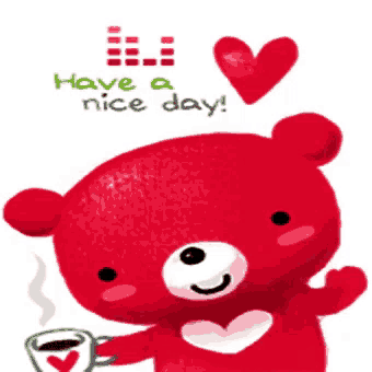 a red teddy bear holding a cup of coffee with the words have a nice day