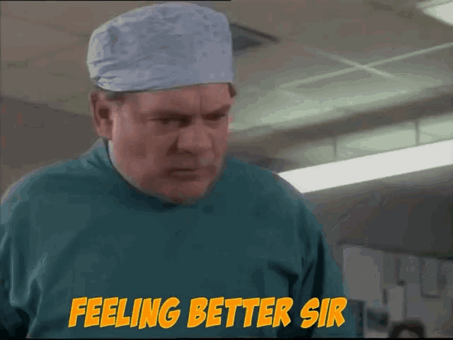 a man in an operating room with the words feeling better sir