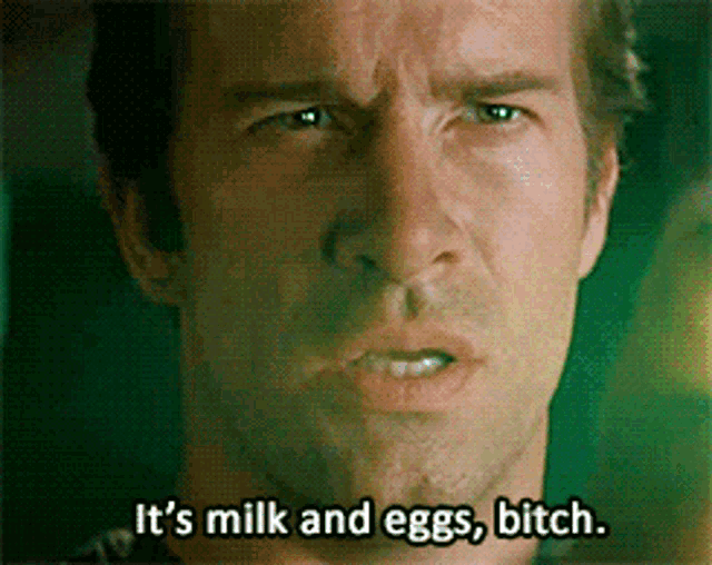 a man says " it 's milk and eggs bitch " in front of a green background