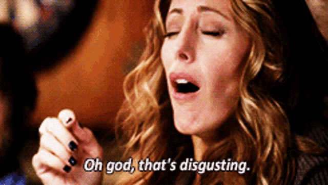 a woman says " oh god that 's disgusting " with her eyes closed