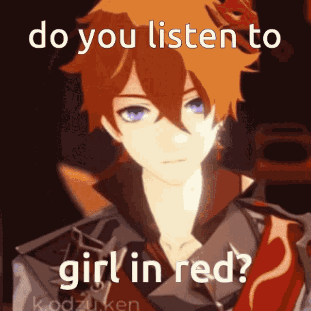 a picture of a boy with the words do you listen to girl in red written on it