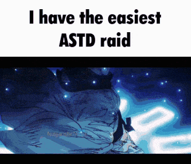 a picture of a person with the words i have the easiest astd raid