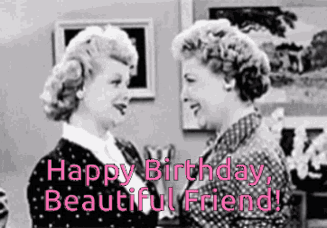 a black and white photo of two women with the words happy birthday beautiful friend on the bottom