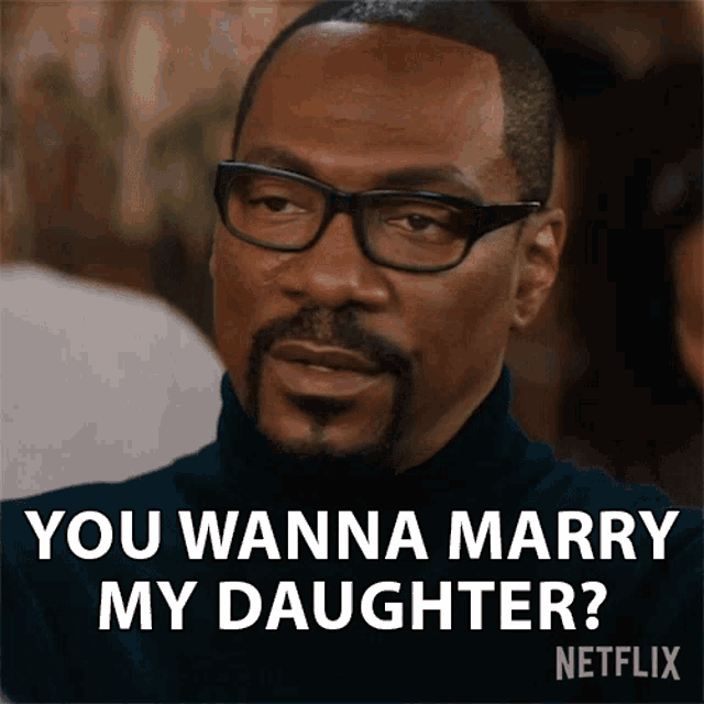 a man with glasses and a beard says you wanna marry my daughter netflix