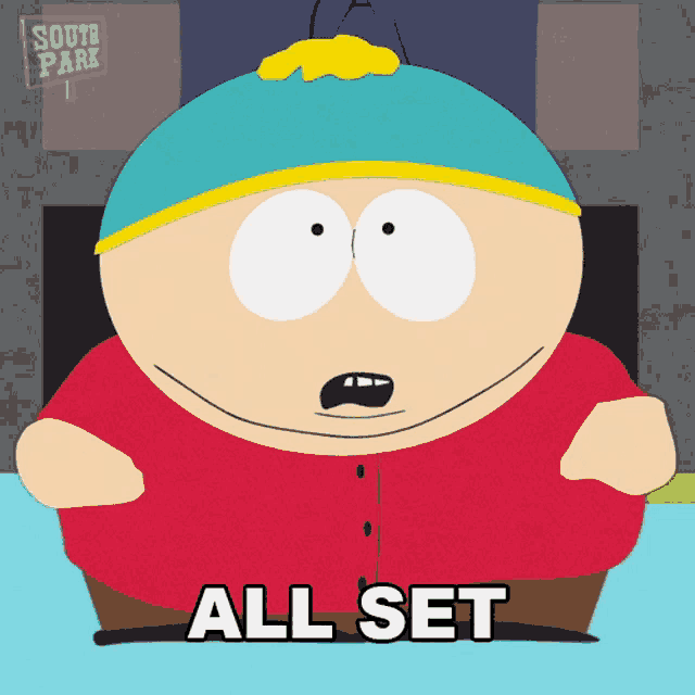 a cartoon character from south park says " all set " in front of a sign that says south park