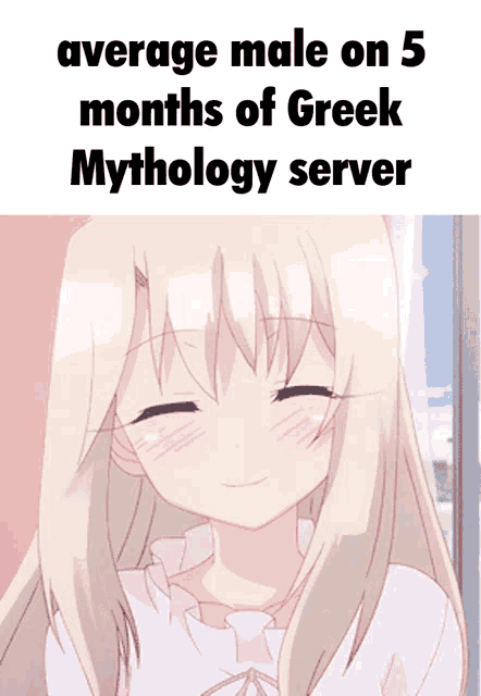 a picture of a girl with the words average male on 5 months of greek mythology server on the bottom