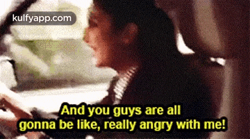 a man is driving a car and says " and you guys are all gonna be like really angry with me "