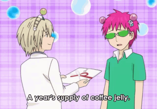 a cartoon character says a year 's supply of coffee jelly while talking to another character