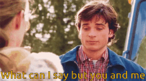 You And Me What Can I Say GIF - You And Me What Can I Say Smallville GIFs