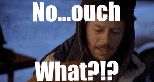 a man with a hat on says no ouch what ?
