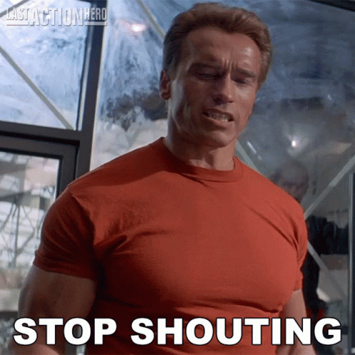 Stop Shouting Arnold Schwarzenegger GIF