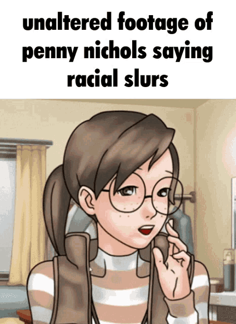 a picture of a girl with glasses and the words " unaltered footage of penny nichols saying racial slurs "
