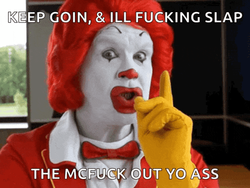 a picture of mcdonald 's says keep goin and ill fucking slap