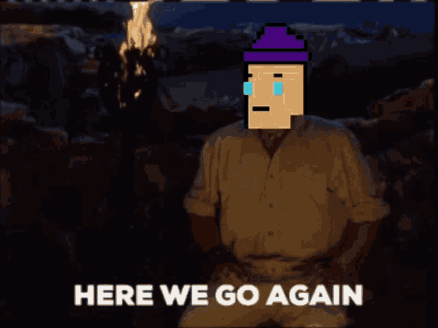 a pixelated man is sitting in front of a fire with the words here we go again above him