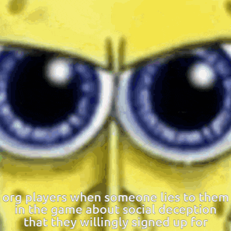 a close up of spongebob 's eyes with the caption " org players when someone lies to them