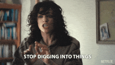 a woman says stop digging into things in a netflix video