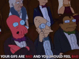 a group of cartoon characters are sitting in a room with the words " your gifs are bad and you should feel bad " on the bottom