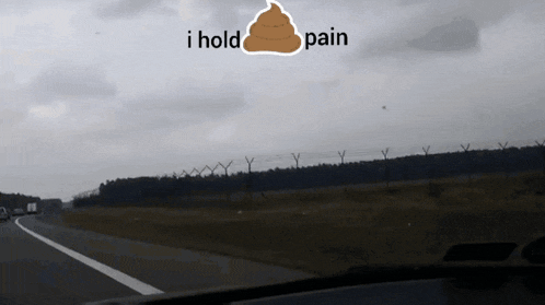 a picture of a highway with a poop and the words i hold pain