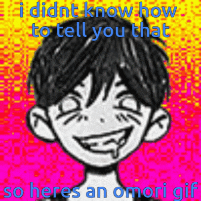 a cartoon of a boy with the words i did n't know how to tell you that so heres an omori gif below it