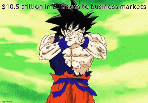 a cartoon of goku covering his face with his hands with a caption that says $ 10.5 trillion in business to business markets