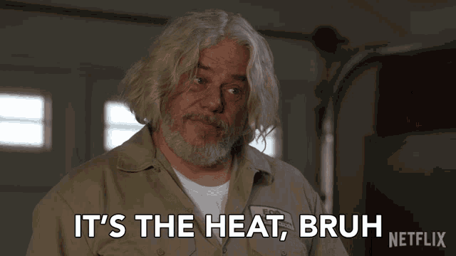 a man with gray hair says it 's the heat bruh netflix