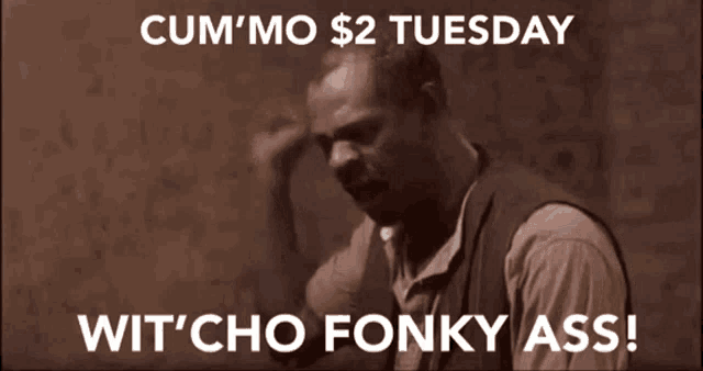 a poster with a man and the words cum ' mo $ 2 tuesday wit ' cho fonky ass