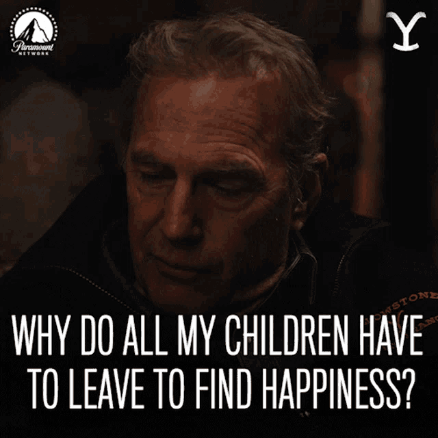 Why Do All My Children Have To Leave To Find Happiness John Dutton GIF - Why Do All My Children Have To Leave To Find Happiness John Dutton Kevin Costner GIFs