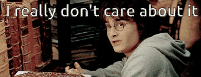 a picture of harry potter with the words " i really don 't care about it " below him