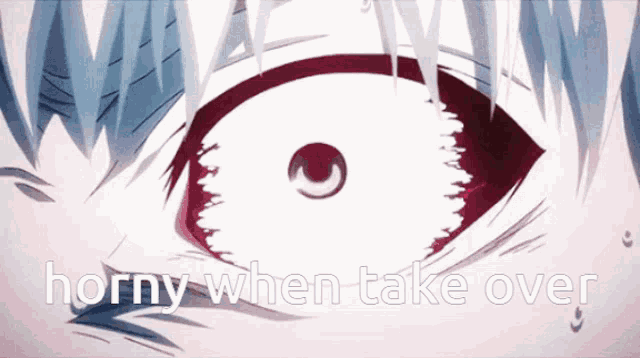 a close up of a person 's eye and the words horny when take over