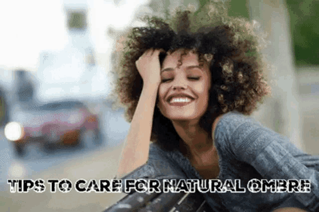a woman with curly hair is smiling with the words " tips to care for natural ombre " below her