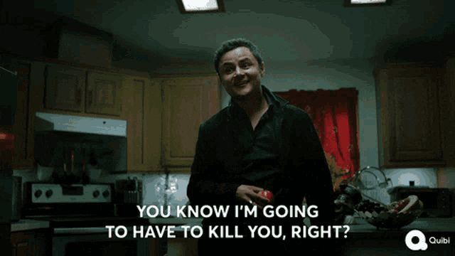 a man in a kitchen with the words " you know i 'm going to have to kill you right " above him