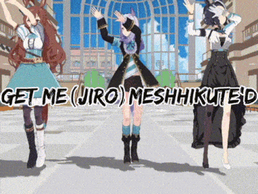 three anime girls are dancing with the words get me ( jiro ) meshhikuted