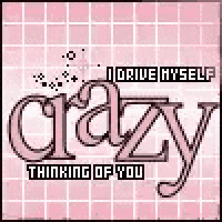 i drive myself crazy thinking of you sticker