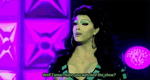 a woman says well tamar have you watched the show ..